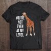 Funny You're Not Even At My Level Giraffe Tee