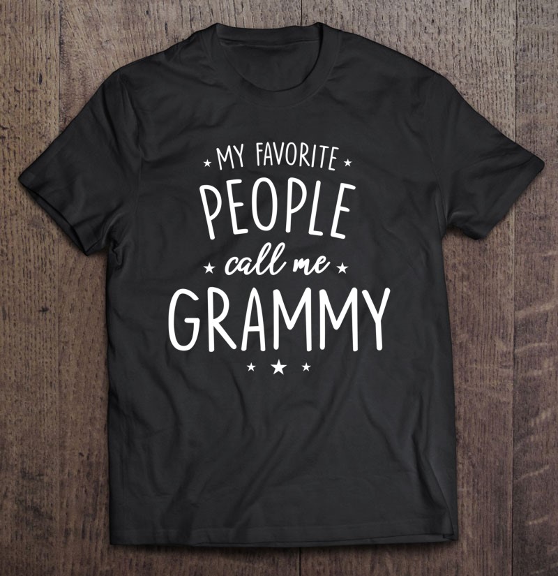 Grammy Gift My Favorite People Call Me Grammy Pullover Shirt