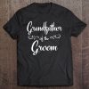 Grandfather Of The Groom Wedding Rehearsal Tee