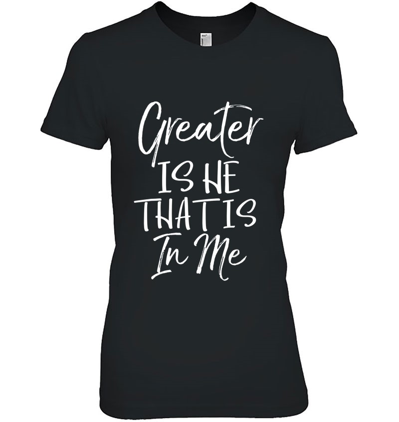 Greater Is He That Is In Me Shirt Vintage Bold Christian Tee Hoodie