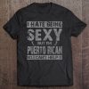 Hate Being Sexy I'm Puerto Rican So I Can't Help It Tee