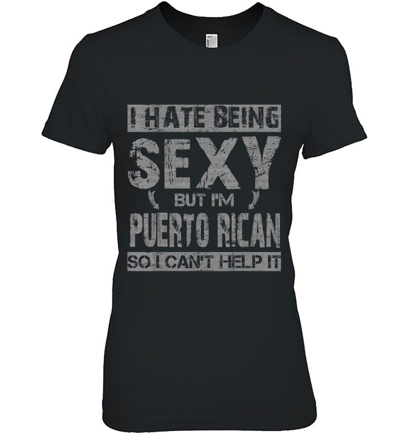 Hate Being Sexy I'm Puerto Rican So I Can't Help It Hoodie