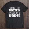 Hung Like Einstein Smart As A Horse Tee