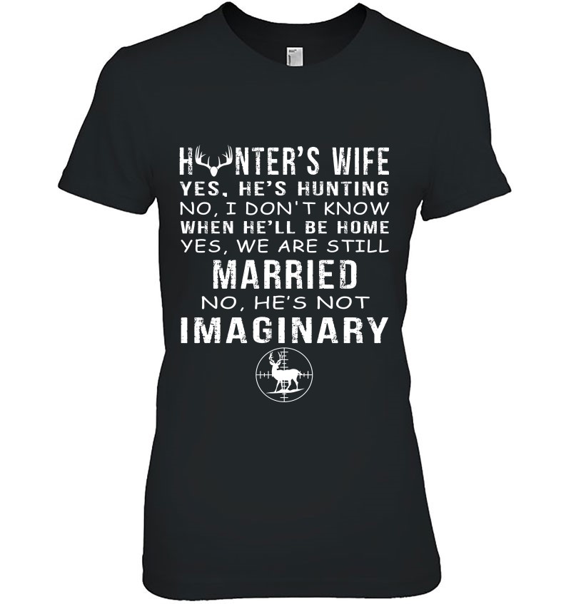 Hunter's Wife Tshirt Yes He's Hunting No I Don't Know When Hoodie