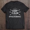 Hypochondriac Can't Keep Calm I Mental Illness Tee