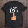 I Am 19 Plus Middle Finger Funny 20Th Birthday Tee