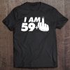 I Am 59 Plus One Middle Finger Tee Funny 60Th Birthday Tee Tee