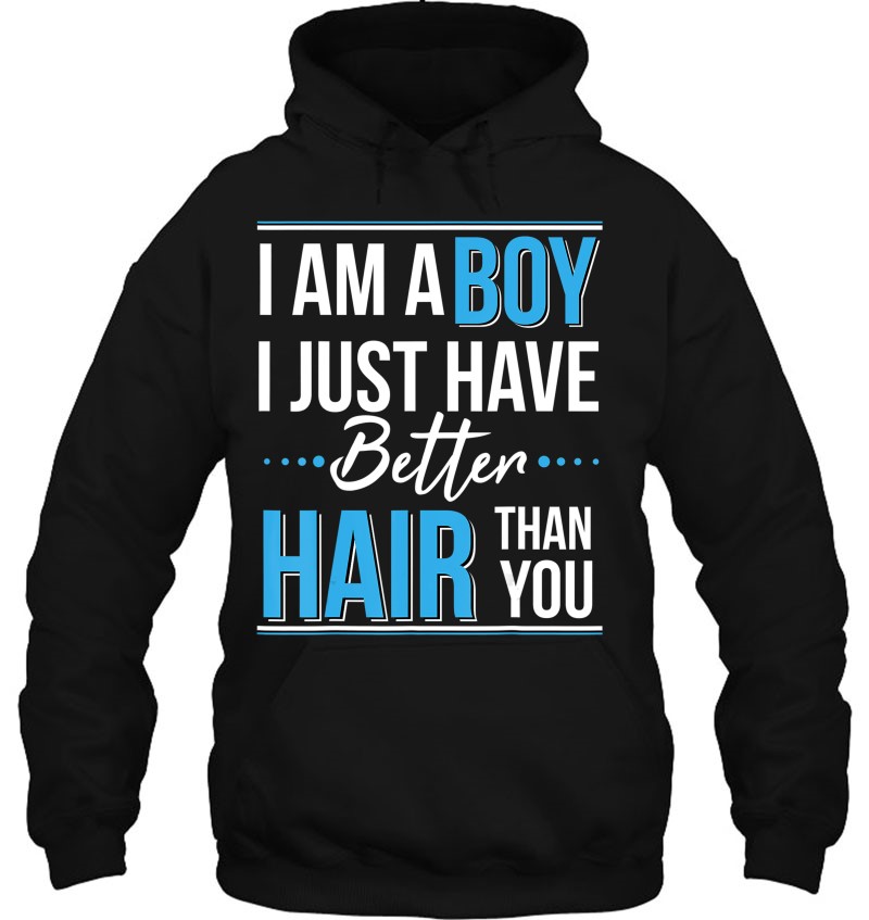 I Am A Boy I Just Have Better Hair Than You Tshirt Mugs