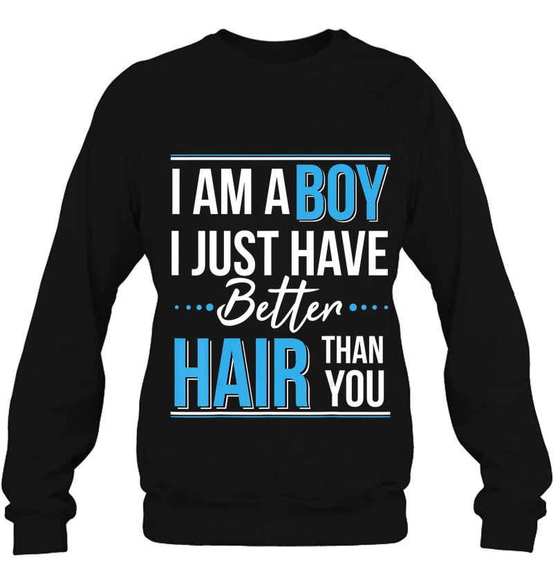 I Am A Boy I Just Have Better Hair Than You Tshirt Mugs