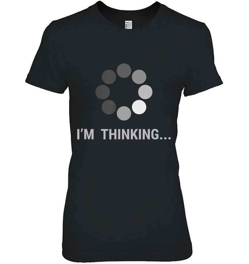 I Am Thinking, Loading, Buffering Funny Gift Hoodie