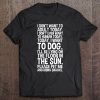 I Don't Want To Adult Today I Want To Dog Koser-T Tee