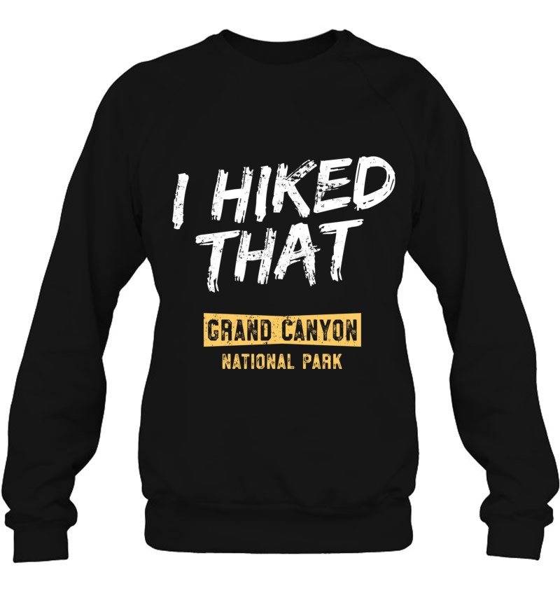 I Hiked That Grand Canyon National Park Sweatshirt