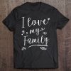 I Love My Family Shirt Mens Womens Kids Tee