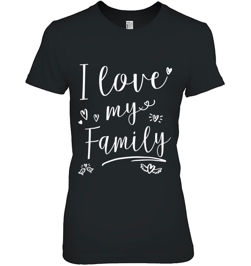 I Love My Family Shirt Mens Womens Kids Hoodie