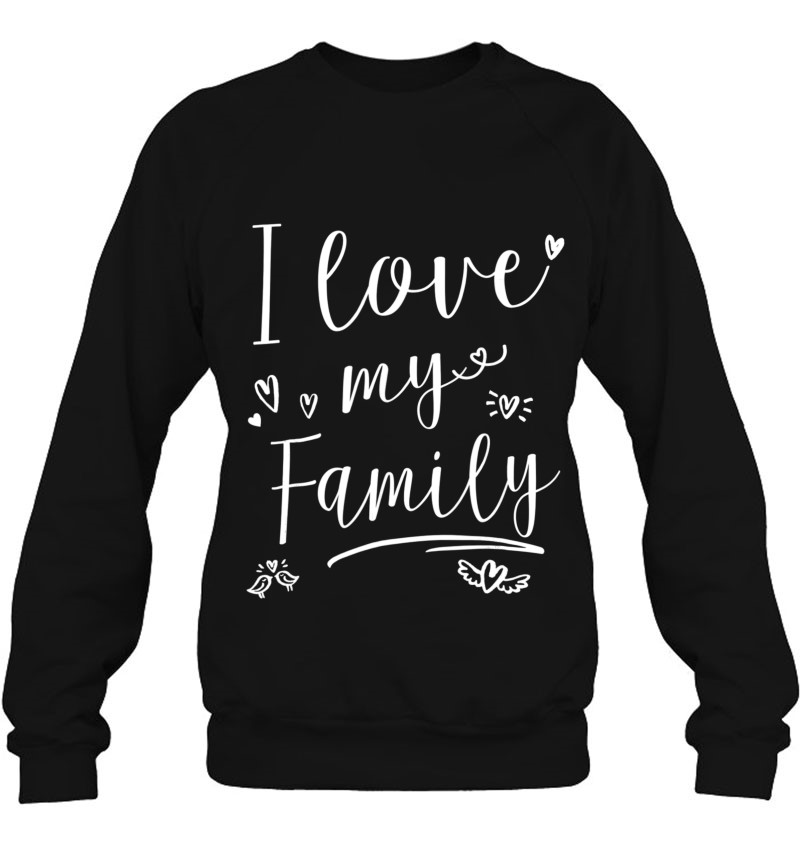 I Love My Family Shirt Mens Womens Kids Mugs