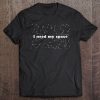 I Need My Space Shirt Funny Astronomy Physics Tee Tee