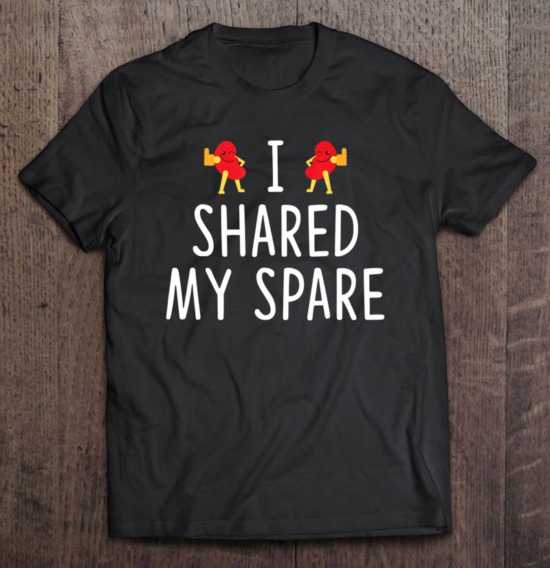 I Shared My Spare - Kidney Transplant Donor Shirt