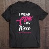 I Wear Pink For My Niece Breast Cancer Support Tee