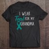 I Wear Teal For My Grandma Shirt - Ovarian Cancer Awareness Tee