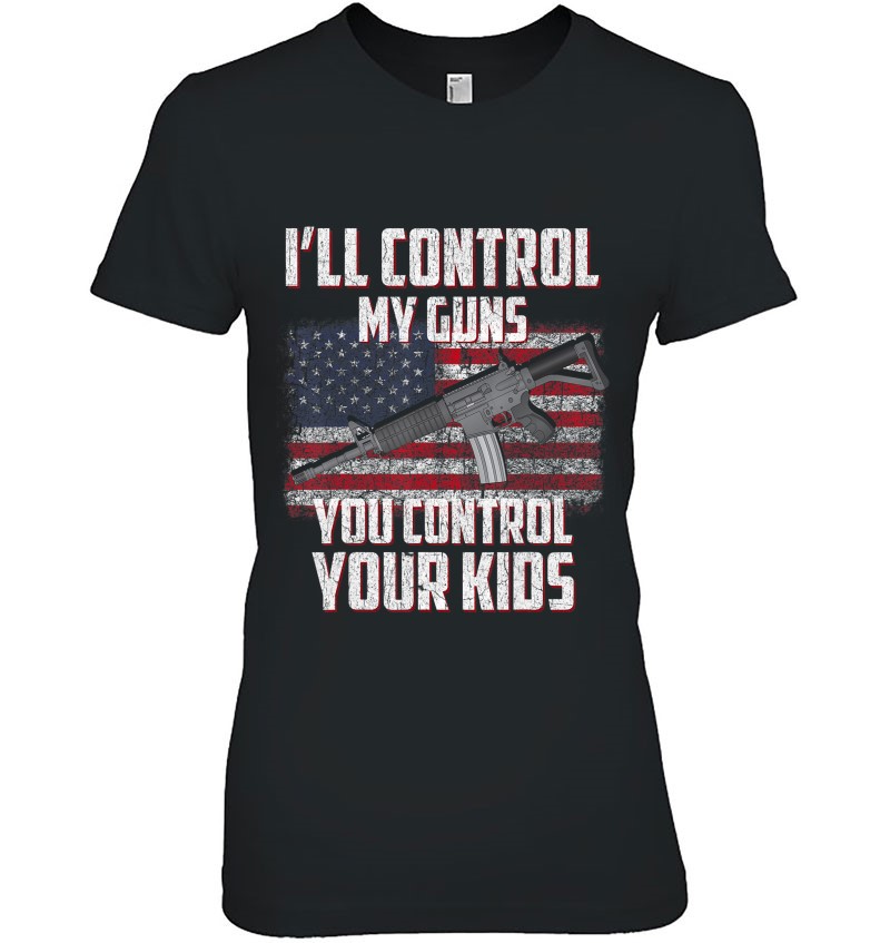 I'll Control My Guns, You Control Your Kids 2Nd Amendment Hoodie