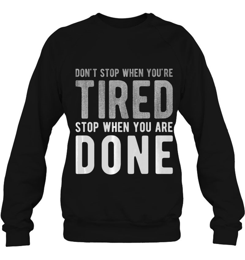 tee Don_t Stop When You_re tiredstop When You_re Done Women Sweatshirt 