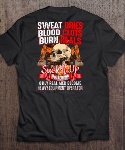 Sweat Dries Only Real Men Become Heavy Equipment Operator Skull Version Tee