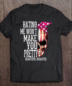 Hating Me Won't Make You Pretty Beautiful Disaster American Flag Skull Version Tee