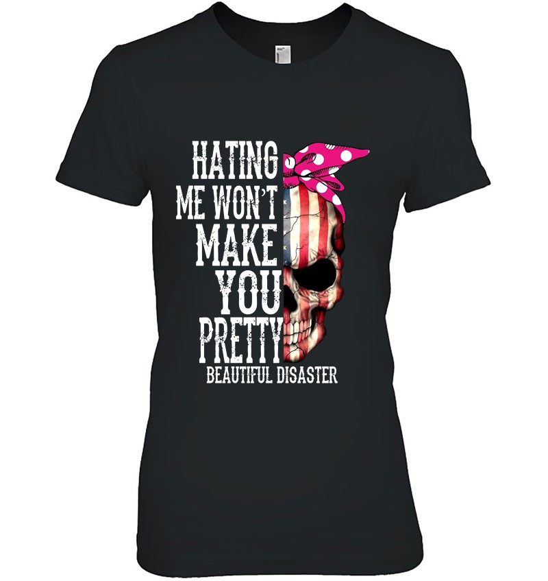 Hating Me Won't Make You Pretty Beautiful Disaster American Flag Skull Version Hoodie