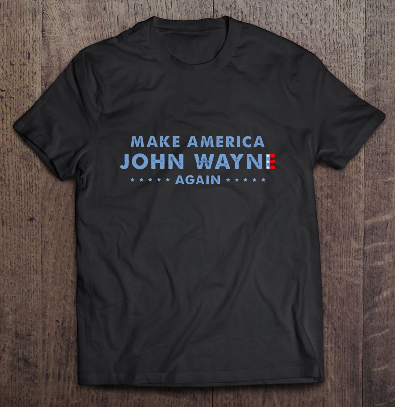 Make America John Wayne Again Shirt