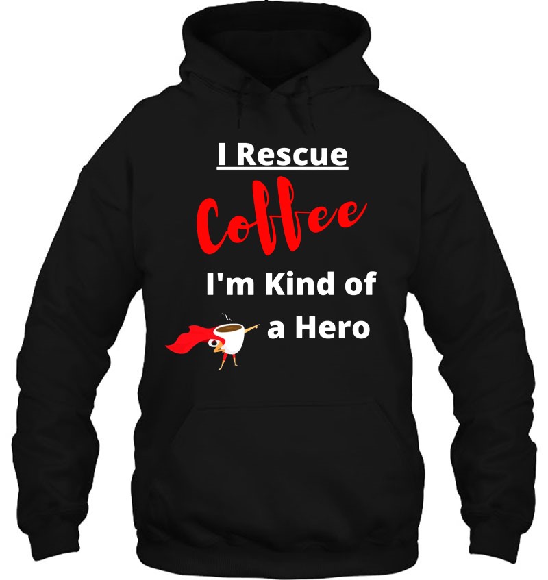 I Rescue Coffee I'm Kind Of A Hero Mugs