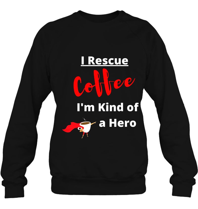 I Rescue Coffee I'm Kind Of A Hero Mugs