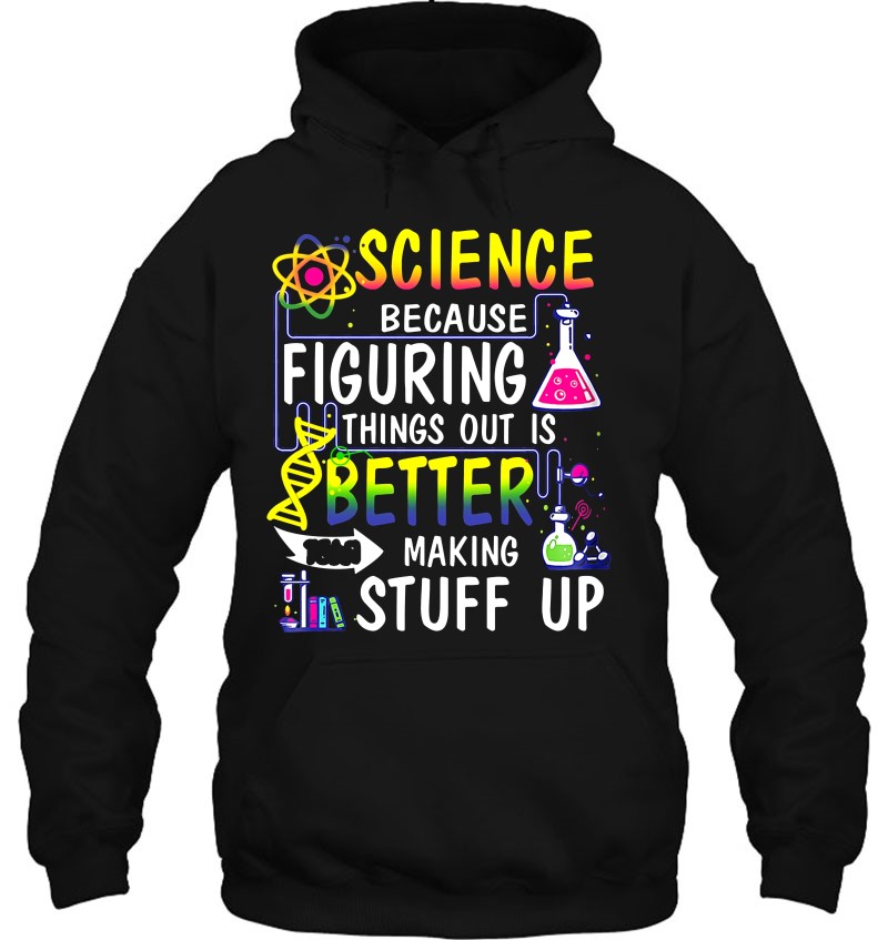 Science Because Figuring Things Out Is Better Making Stuff Up Mugs