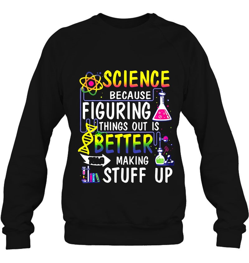 Science Because Figuring Things Out Is Better Making Stuff Up Mugs