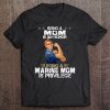 Being A Mom Is An Honor Being A Marine Mom Is Privilege Tee