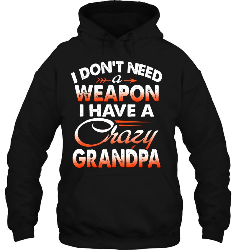 I Don't Need A Weapon I Have A Crazy Grandpa Mugs