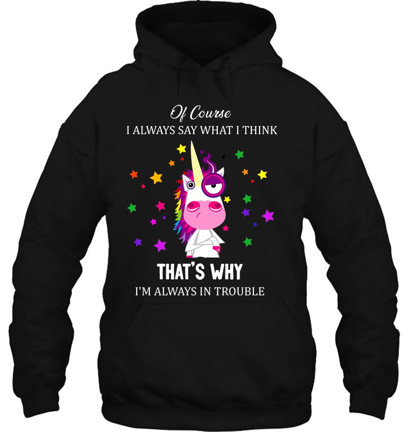 Of Course I Always Say What I Think That's Why I'm Always In Trouble Funny Unicorn Version Mugs