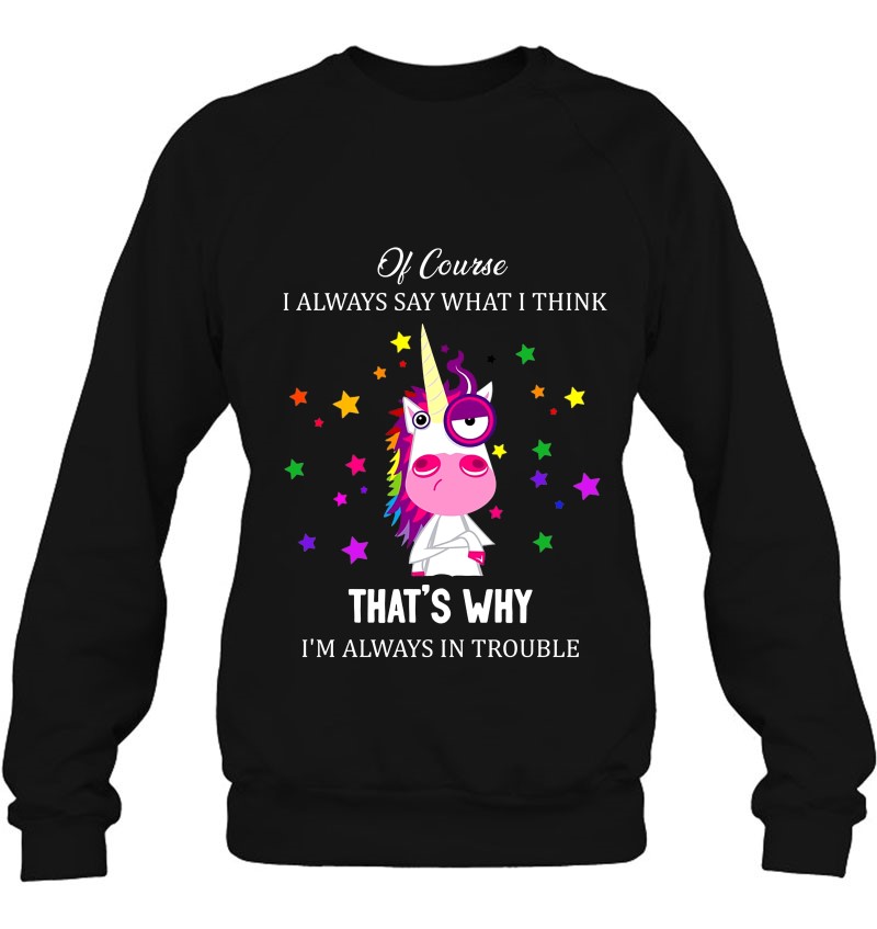 Of Course I Always Say What I Think That's Why I'm Always In Trouble Funny Unicorn Version Mugs