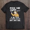 Piss Me Off Again & We Play A Game Called Duct Duct Tape Sloth Version Tee