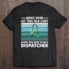 Move Over Let This Old Lady Show You How To Be A Dispatcher Tee