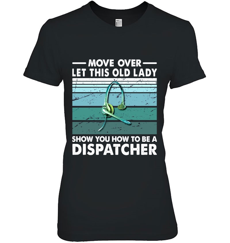 Move Over Let This Old Lady Show You How To Be A Dispatcher Hoodie