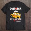 Corona Is Real But So Are These Bills #Back2work School Bus Driver Tee