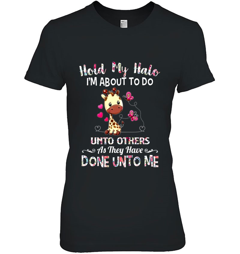 Hold My Halo I'm About To Do Unto Others As They Have Done Unto Me Giraffe Floral Version Hoodie