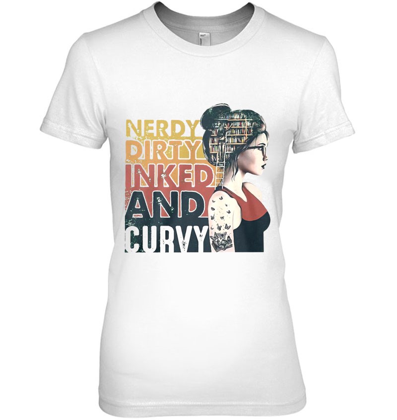 Nerdy Dirty Inked And Curvy Tattoos Girl Book Lover Ladies Tee