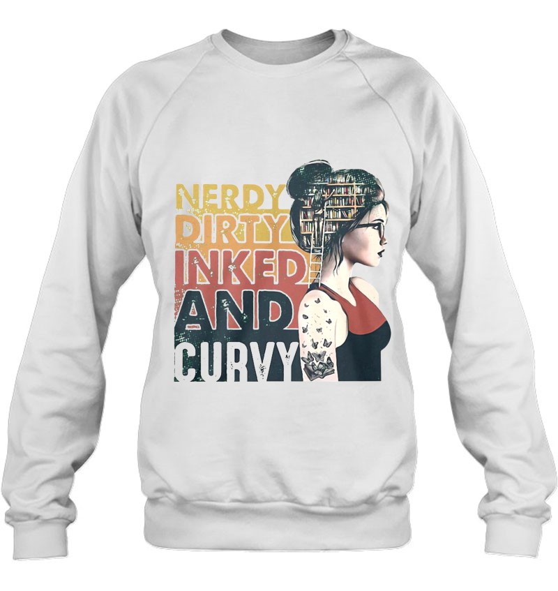 Nerdy Dirty Inked And Curvy Tattoos Girl Book Lover Sweatshirt
