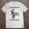 Keep Your Bike High And Your Dead Higher Tee