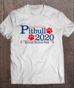 Pitbull 2020 Because Humans Suck Pitbull Lover Tee