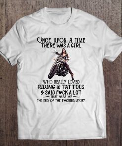 Once Upon A Time There Was A Girl Who Really Loved Riding & Tattoos & Said Fuck A Lot Tee