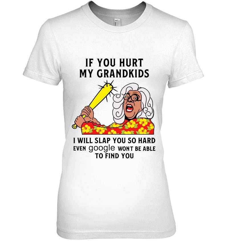 If You Hurt My Grandkids I Will Slap You So Hard Madea Version Hoodie