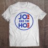 Joe And The Hoe Kamala Harris And Joe Biden Tee