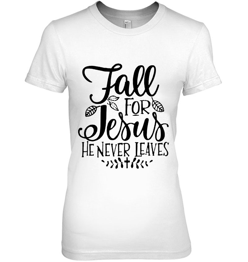 Fall For Jesus He Never Leaves Hoodie